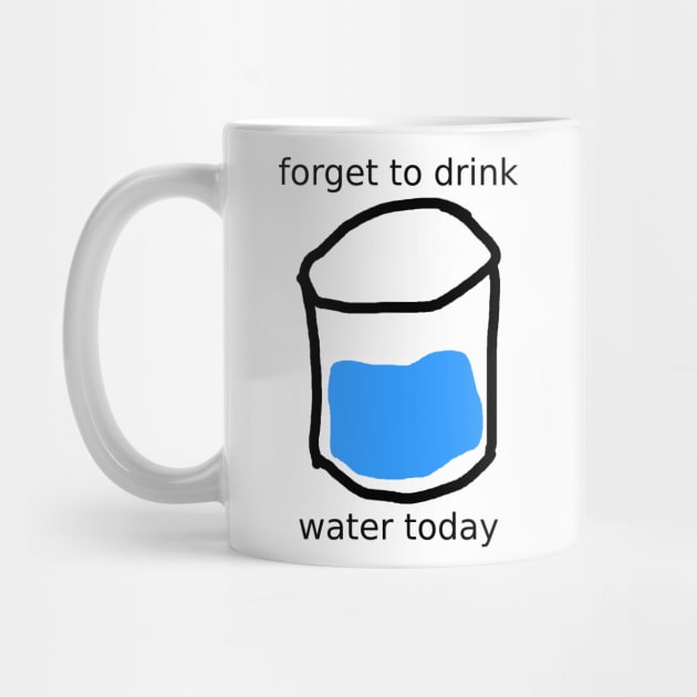 forget to drink by gurlslife